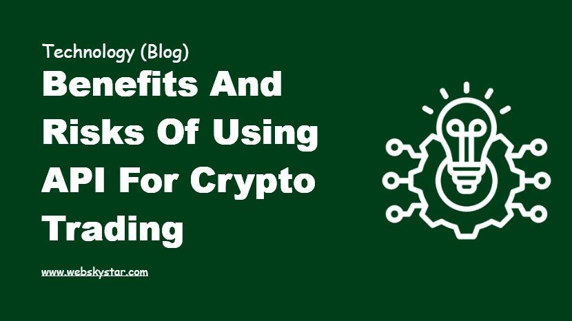 Benefits and Risks of Using API for Crypto Trading
