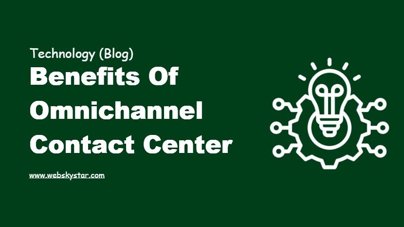 Benefits of Omnichannel Contact Center