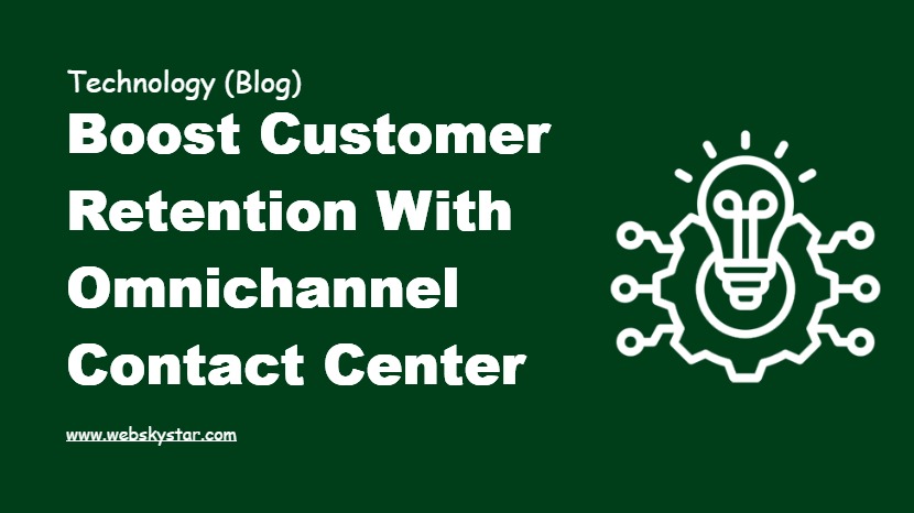 Boost Customer Retention with Omnichannel Contact Center
