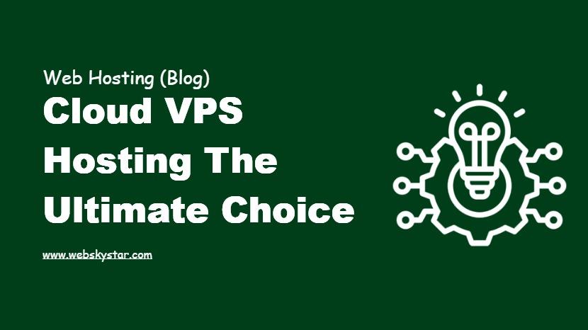 Cloud VPS Hosting the Ultimate Choice