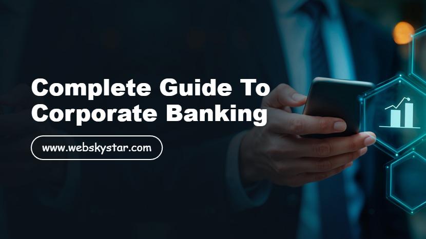 Complete Guide to Corporate Banking