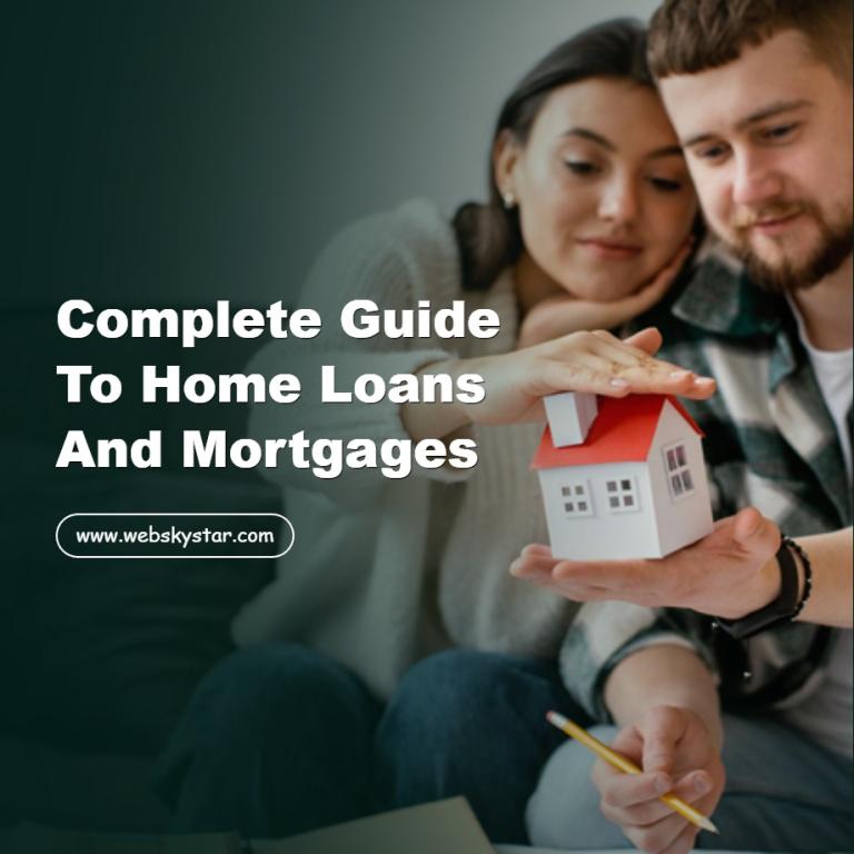 Complete Guide to Home Loans and Mortgages