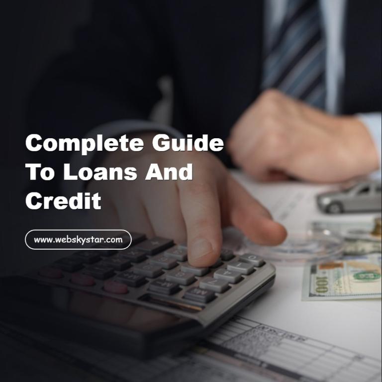 Complete Guide to Loans and Credit