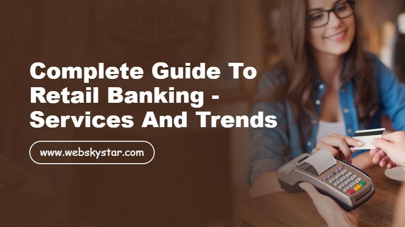 Complete Guide to Retail Banking - Services and Trends