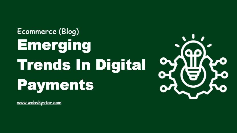 Emerging Trends in Digital Payments