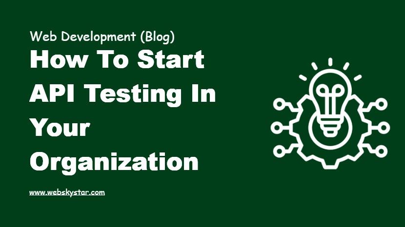 How to Start API Testing in your Organization